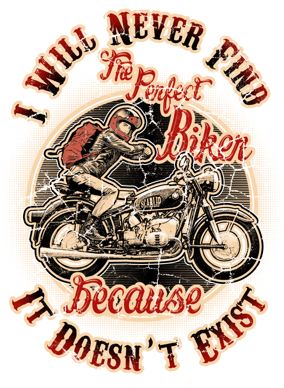 CAMISETA I WILL NEVER FIND THE PERFECT BIKER